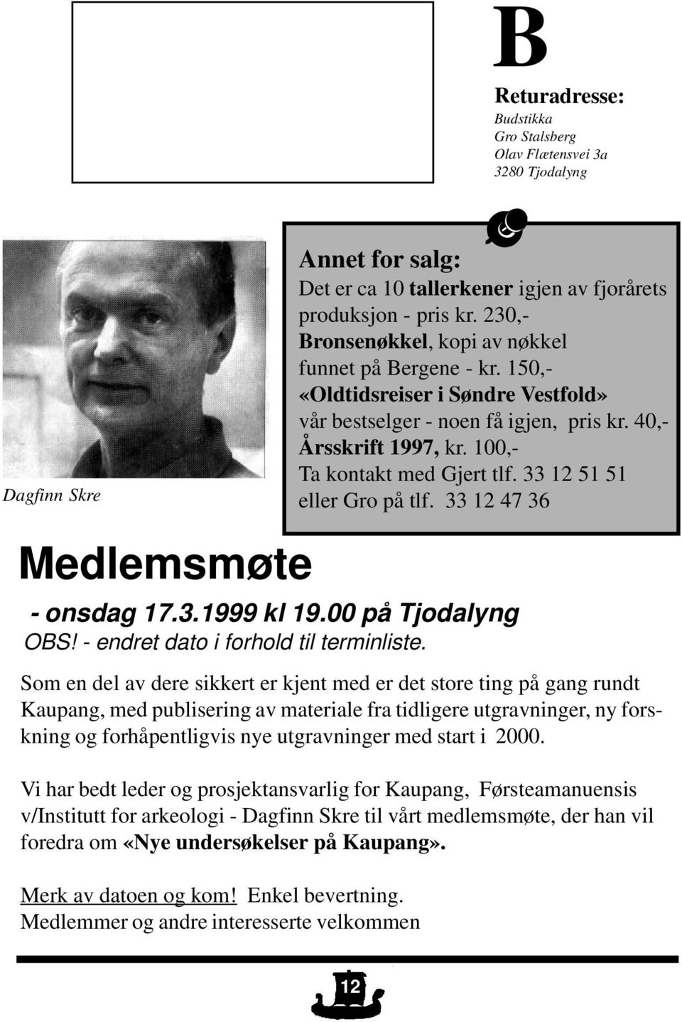 33 12 51 51 eller Gro på tlf. 33 12 47 36 Medlemsmøte - onsdag 17.3.1999 kl 19.00 på Tjodalyng OBS! - endret dato i forhold til terminliste.