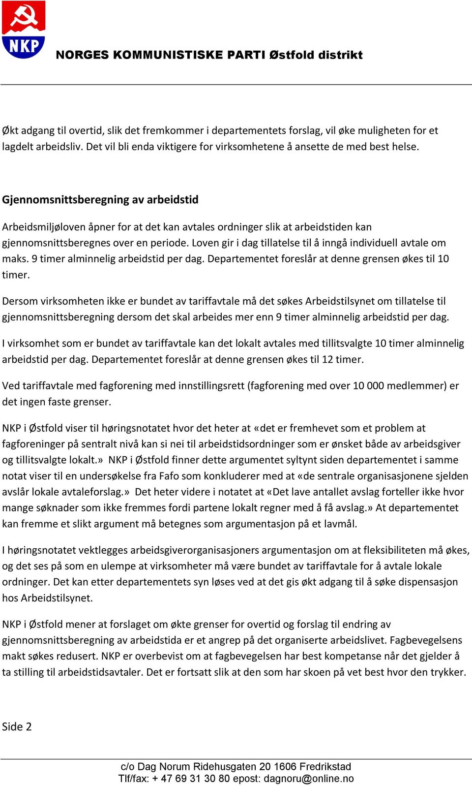 Loven gir i dag tillatelse til å inngå individuell avtale om maks. 9 timer alminnelig arbeidstid per dag. Departementet foreslår at denne grensen økes til 10 timer.