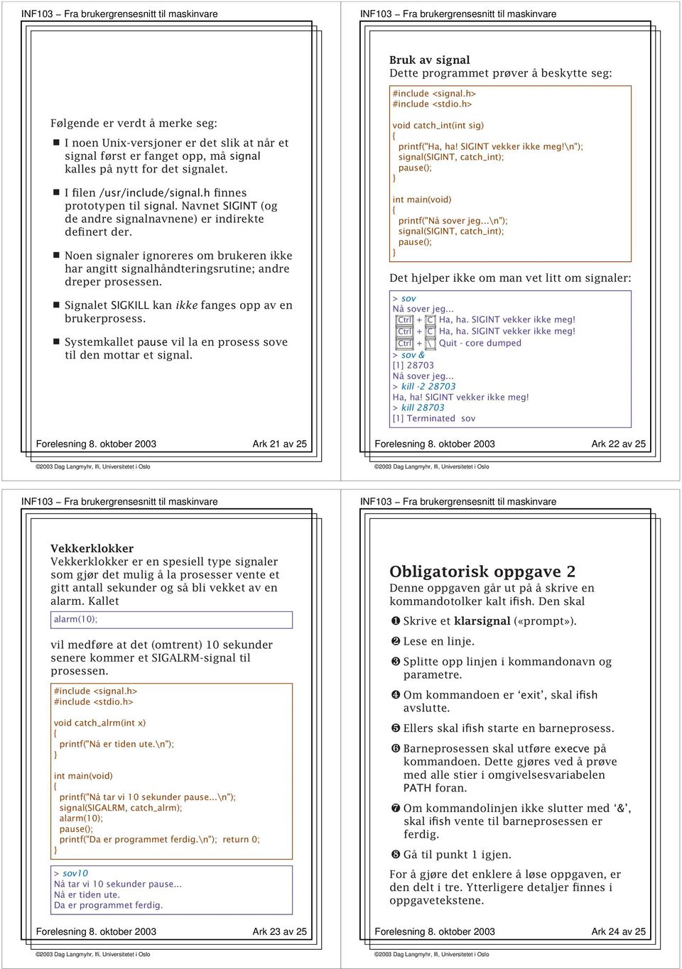 h finnes prototypen til signal. Navnet SIGINT (og de andre signalnavnene) er indirekte definert der.