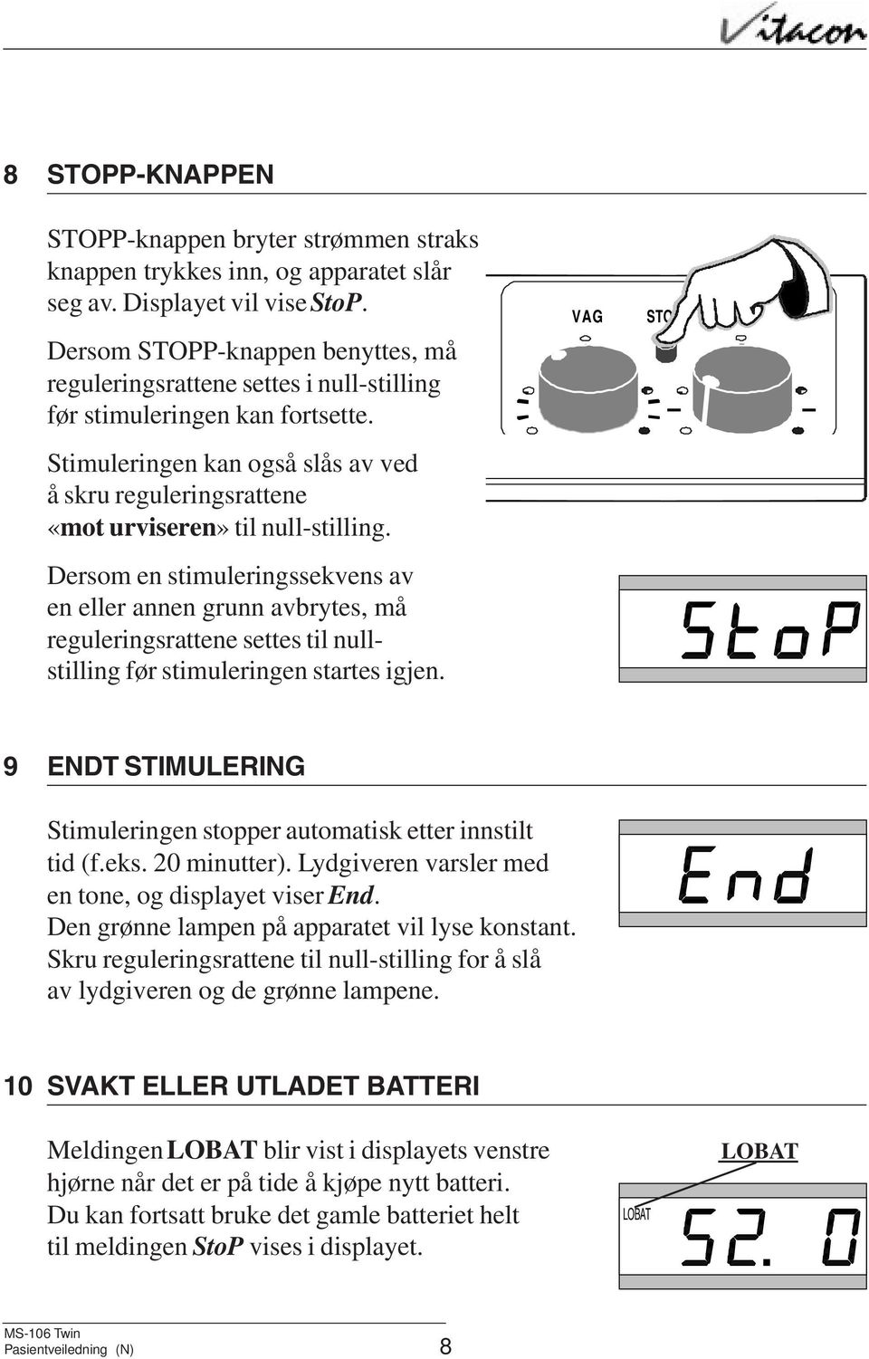 Stimuleringen kan også slås av ved å skru reguleringsrattene «mot urviseren» til null-stilling.