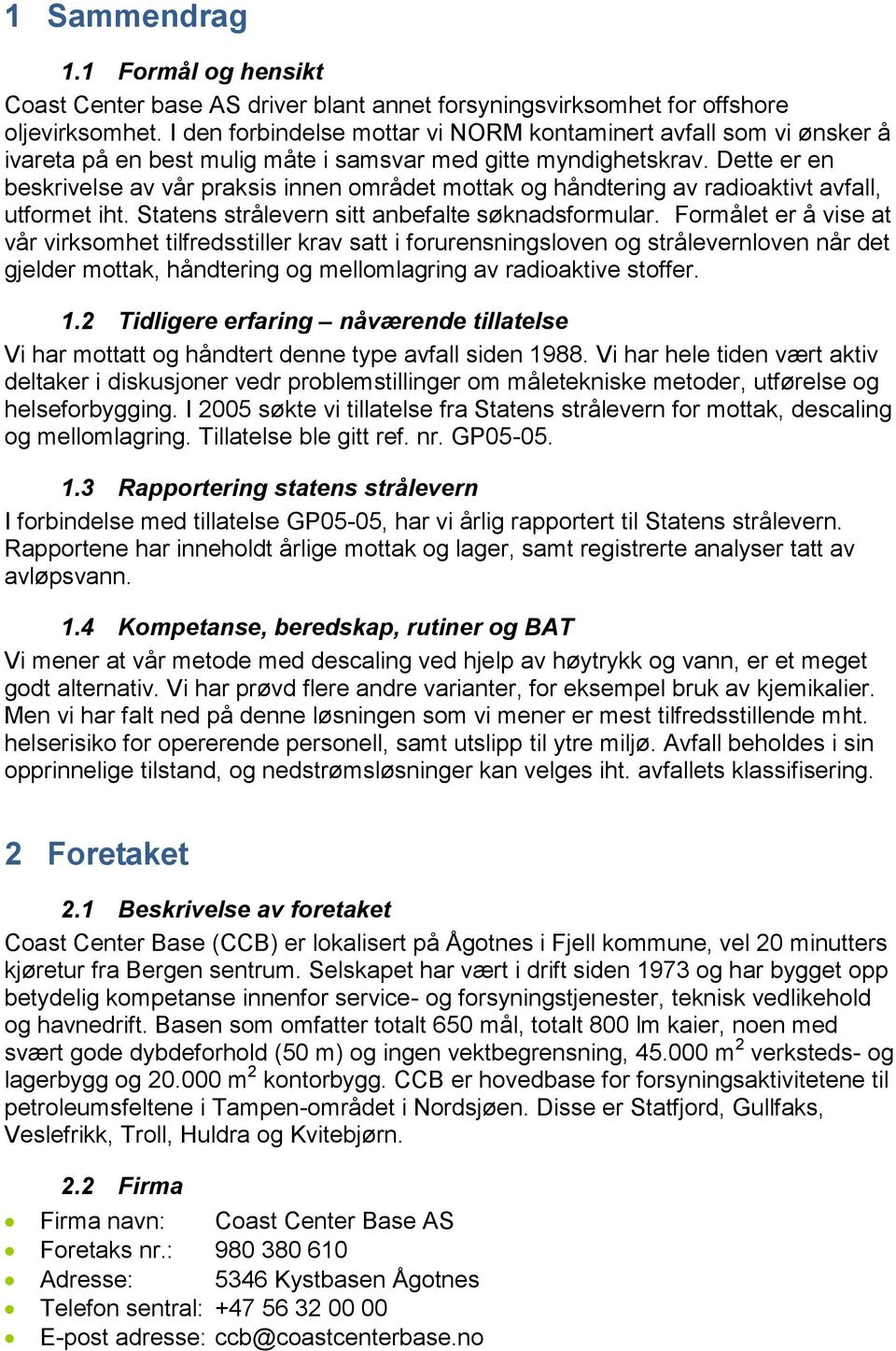 Dette er en beskrivelse av vår praksis innen området mottak og håndtering av radioaktivt avfall, utformet iht. Statens strålevern sitt anbefalte søknadsformular.