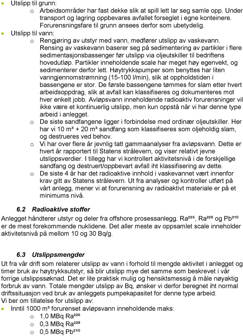 Rensing av vaskevann baserer seg på sedimentering av partikler i flere sedimentasjonsbassenger før utslipp via oljeutskiller til bedriftens hovedutløp.