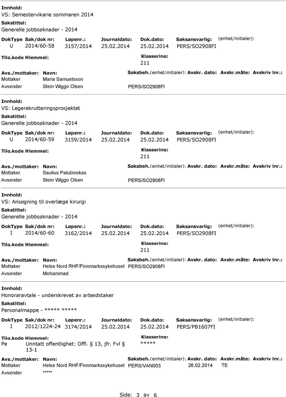 : Mottaker Saulius lubinskas PERS/SO2908F VS: Ansøgning til overlæge kirurgi 2014/60-60 3162/2014 PERS/SO2908F Avs./mottaker: Navn: Saksbeh. Avskr. dato: Avskr.måte: Avskriv lnr.