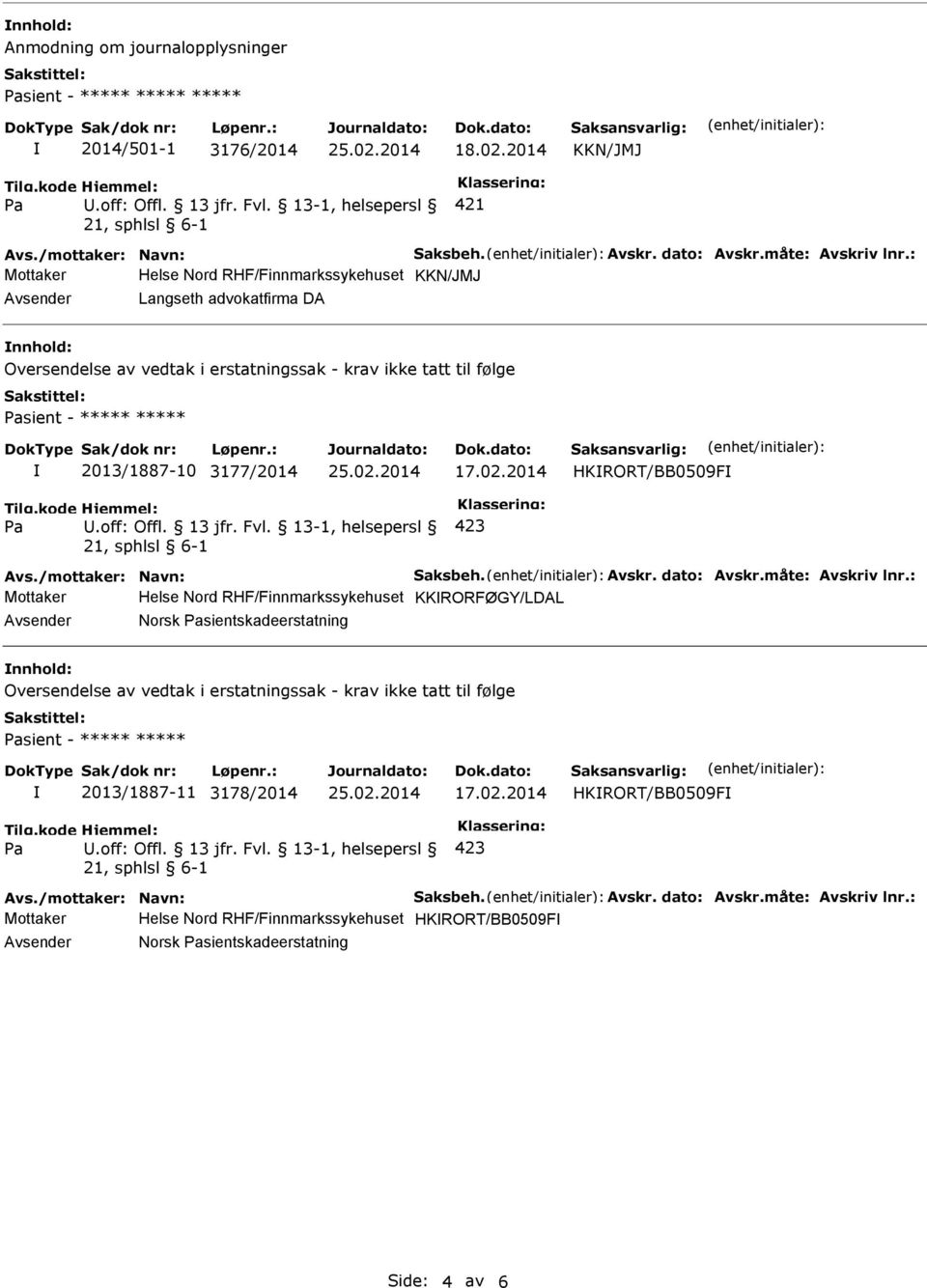 : Mottaker Helse Nord RHF/Finnmarkssykehuset KKN/JMJ Langseth advokatfirma DA Oversendelse av vedtak i erstatningssak - krav ikke tatt til følge sient - ***** ***** 2013/1887-10 3177/2014