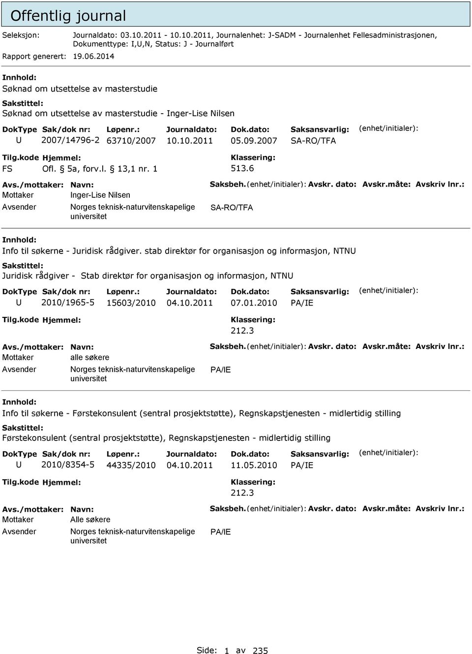 /mottaker: avn: Saksbeh. Avskr. dato: Avskr.måte: Avskriv lnr.: Mottaker nger-lise ilsen orges teknisk-naturvitenskapelige SA-RO/TFA nfo til søkerne - Juridisk rådgiver.