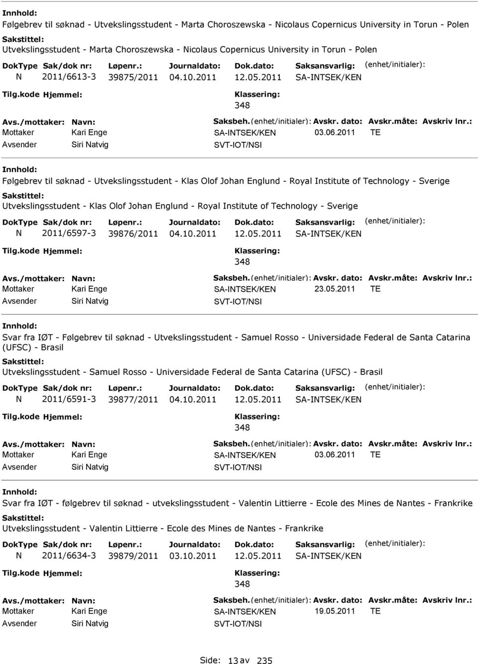 2011 TE Siri atvig SVT-OT/S Følgebrev til søknad - tvekslingsstudent - Klas Olof Johan Englund - Royal nstitute of Technology - Sverige tvekslingsstudent - Klas Olof Johan Englund - Royal nstitute of