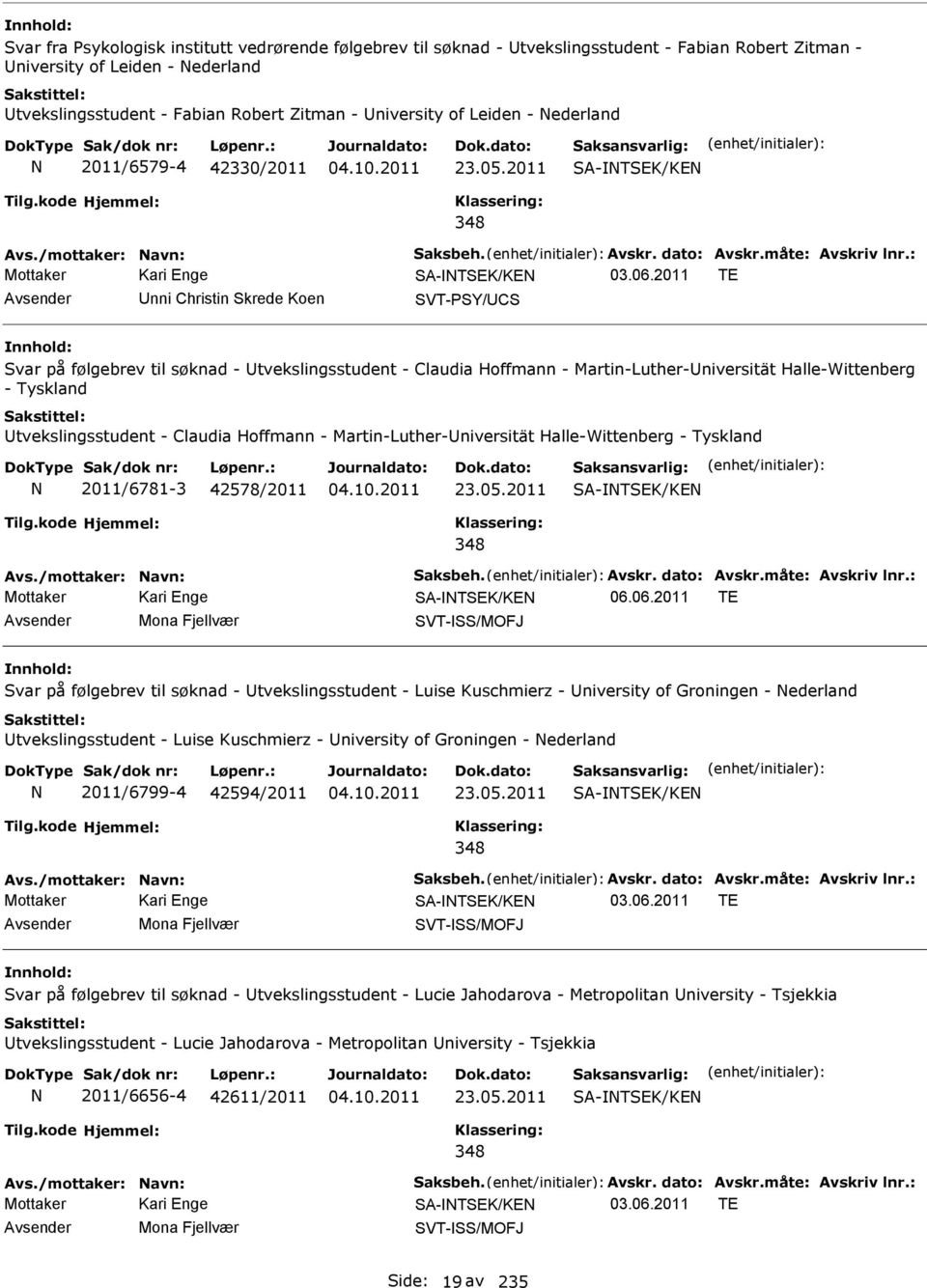 2011 TE nni Christin Skrede Koen SVT-PSY/CS Svar på følgebrev til søknad - tvekslingsstudent - Claudia Hoffmann - Martin-Luther-niversität Halle-Wittenberg - Tyskland tvekslingsstudent - Claudia