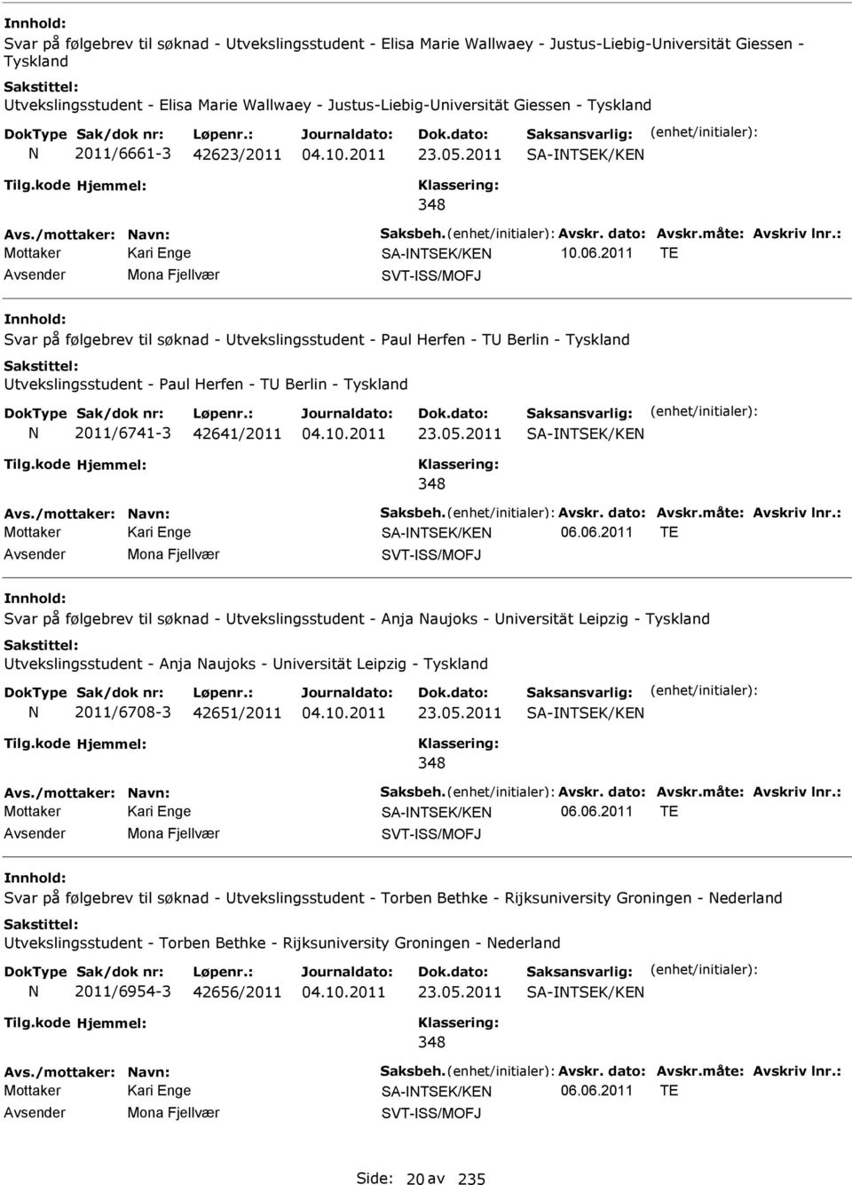 2011 TE Mona Fjellvær SVT-SS/MOFJ Svar på følgebrev til søknad - tvekslingsstudent - Paul Herfen - T Berlin - Tyskland tvekslingsstudent - Paul Herfen - T Berlin - Tyskland 2011/6741-3 42641/2011 23.