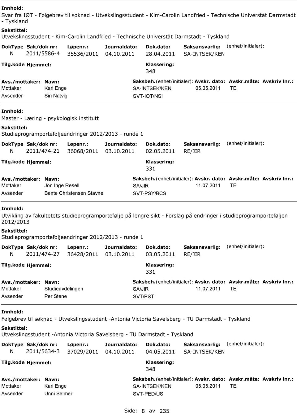 05.2011 TE Siri atvig SVT-OT/S Master - Læring - psykologisk institutt Studieprogramporteføljeendringer 2012/2013 - runde 1 2011/474-21 36068/2011 02.05.2011 RE/JR 331 Avs./mottaker: avn: Saksbeh.