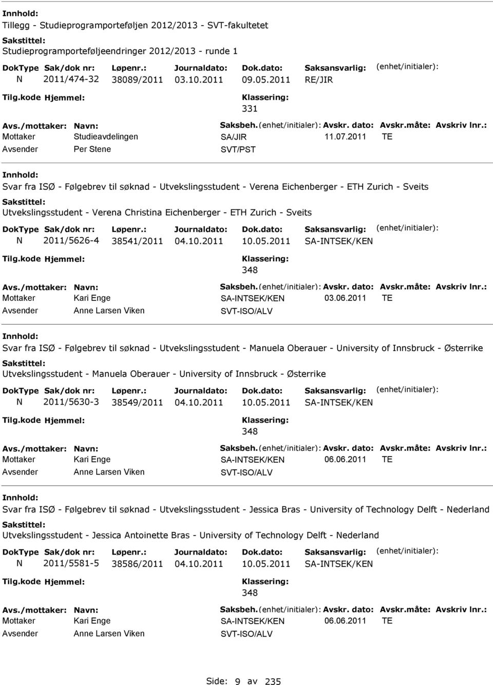 2011 TE Per Stene SVT/PST Svar fra SØ - Følgebrev til søknad - tvekslingsstudent - Verena Eichenberger - ETH Zurich - Sveits tvekslingsstudent - Verena Christina Eichenberger - ETH Zurich - Sveits