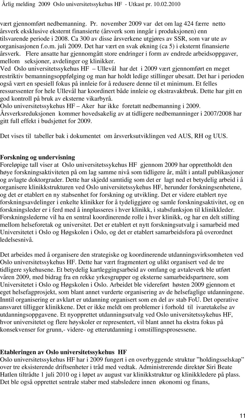 Flere ansatte har gjennomgått store endringer i form av endrede arbeidsoppgaver, mellom seksjoner, avdelinger og klinikker.