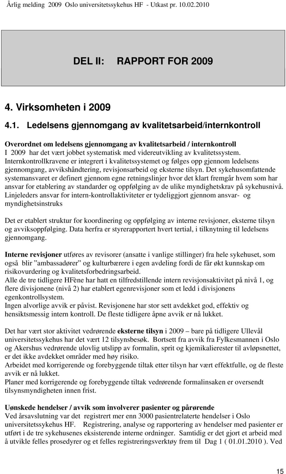 kvalitetssystem. Internkontrollkravene er integrert i kvalitetssystemet og følges opp gjennom ledelsens gjennomgang, avvikshåndtering, revisjonsarbeid og eksterne tilsyn.