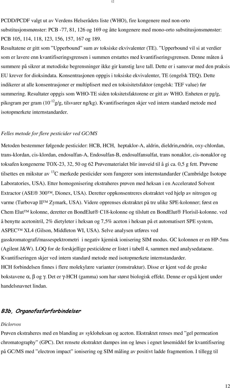 Upperbound vil si at verdier som er lavere enn kvantifiseringsgrensen i summen erstattes med kvantifiseringsgrensen.