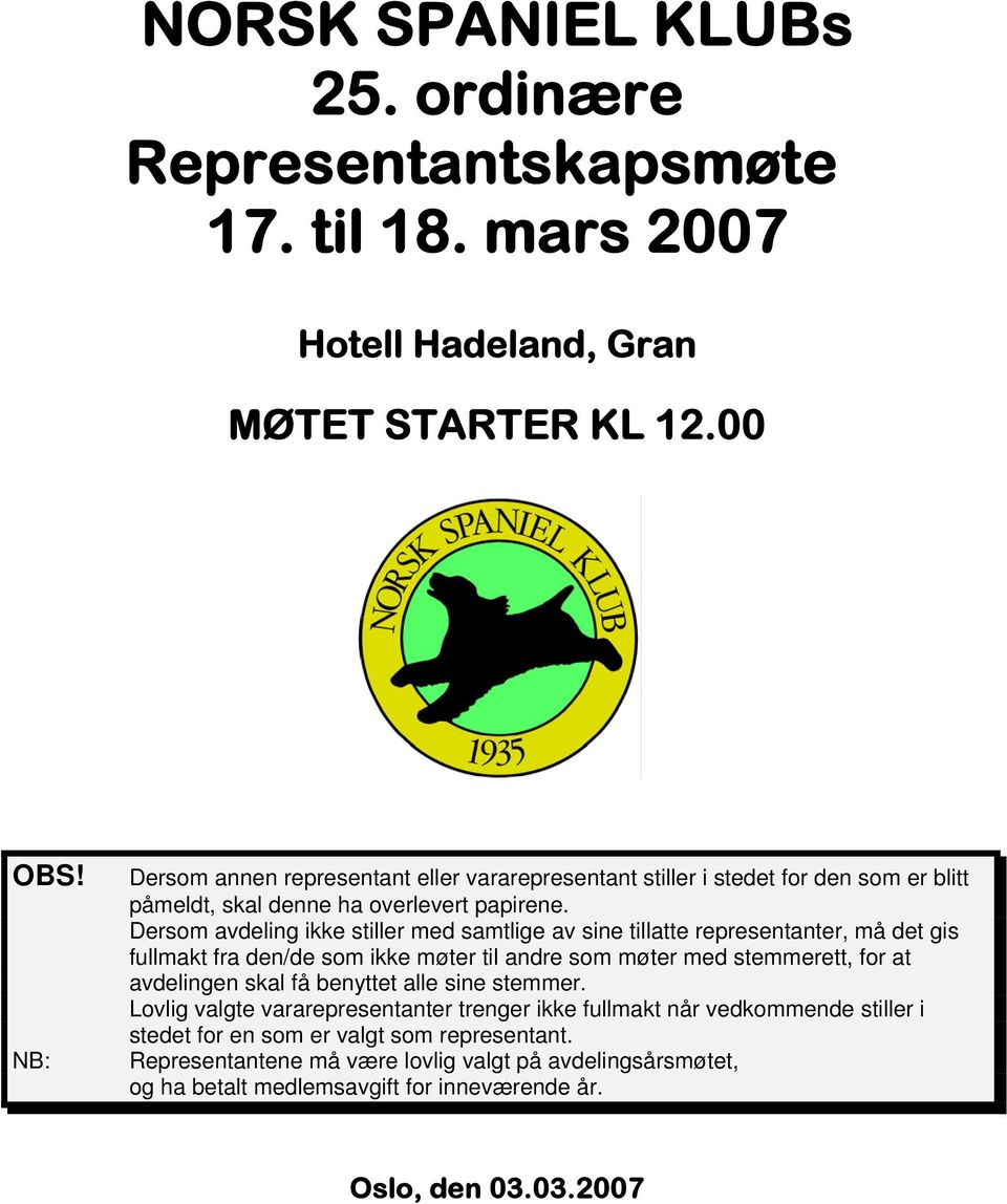 Dersom avdeling ikke stiller med samtlige av sine tillatte representanter, må det gis fullmakt fra den/de som ikke møter til andre som møter med stemmerett, for at avdelingen skal