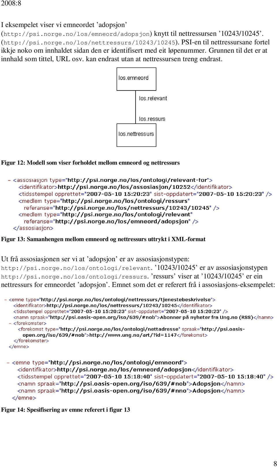 Figur 12: Modell som viser forholdet mellom emneord og nettressurs Figur 13: Samanhengen mellom emneord og nettressurs uttrykt i XML-format Ut frå assosiasjonen ser vi at adopsjon er av