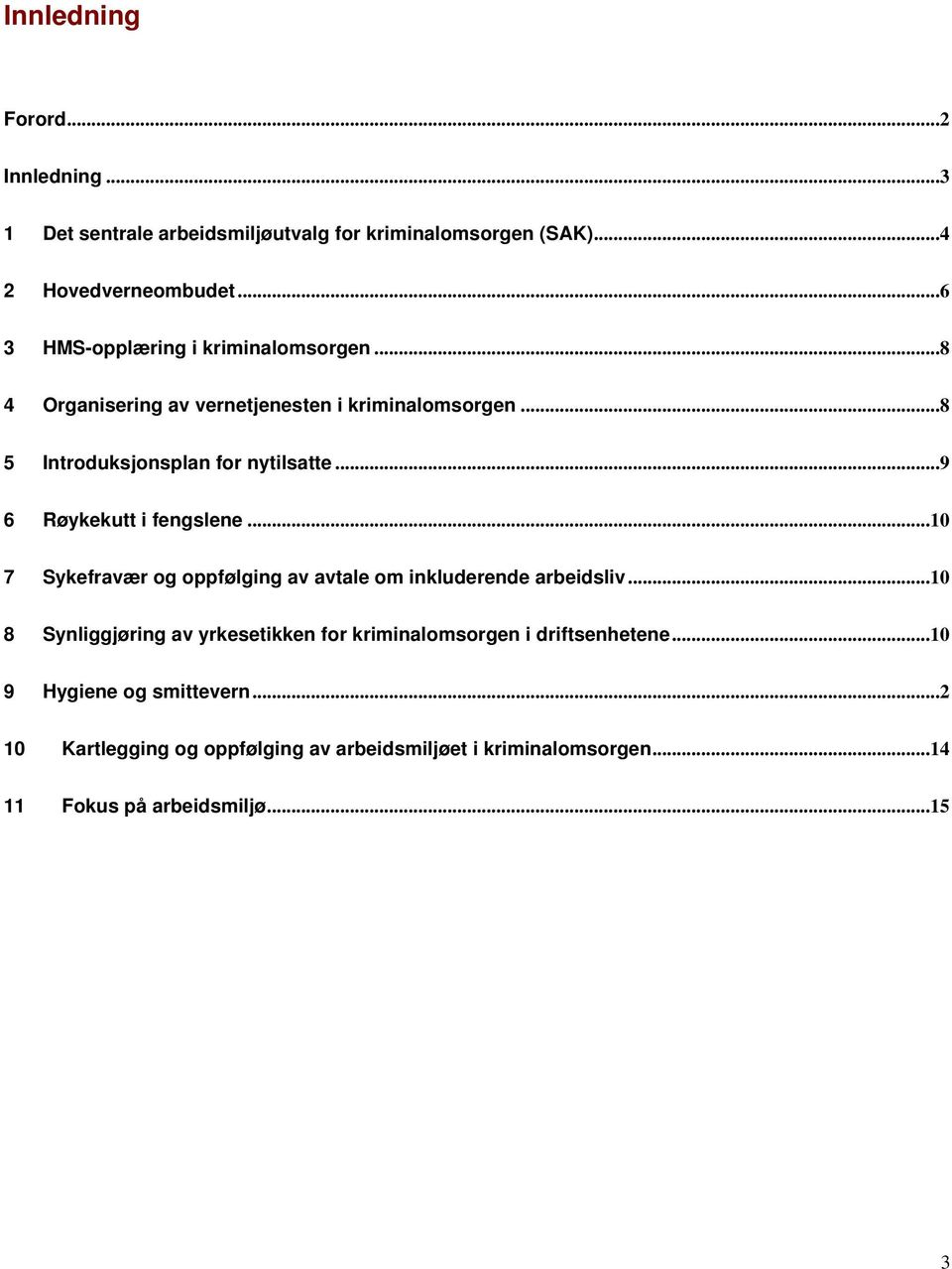 ..9 6 Røykekutt i fengslene...10 7 Sykefravær og oppfølging av avtale om inkluderende arbeidsliv.