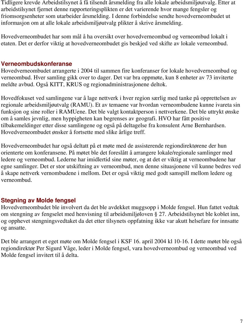 I denne forbindelse sendte hovedverneombudet ut informasjon om at alle lokale arbeidsmiljøutvalg plikter å skrive årsmelding.