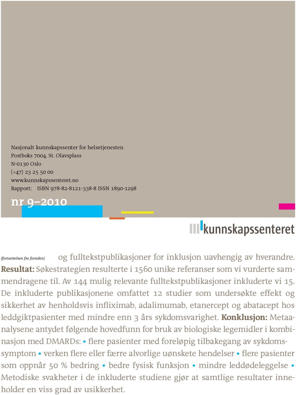 Resultat: Søkestrategien resulterte i 1560 unike referanser som vi vurderte sammendragene til. Av 144 mulig relevante fulltekstpublikasjoner inkluderte vi 15.