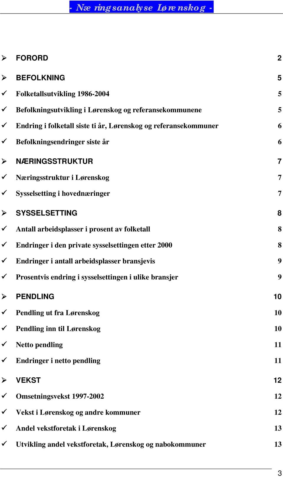 private sysselsettingen etter 2000 8 Endringer i antall arbeidsplasser bransjevis 9 Prosentvis endring i sysselsettingen i ulike bransjer 9 PENDLING 10 Pendling ut fra 10 Pendling inn