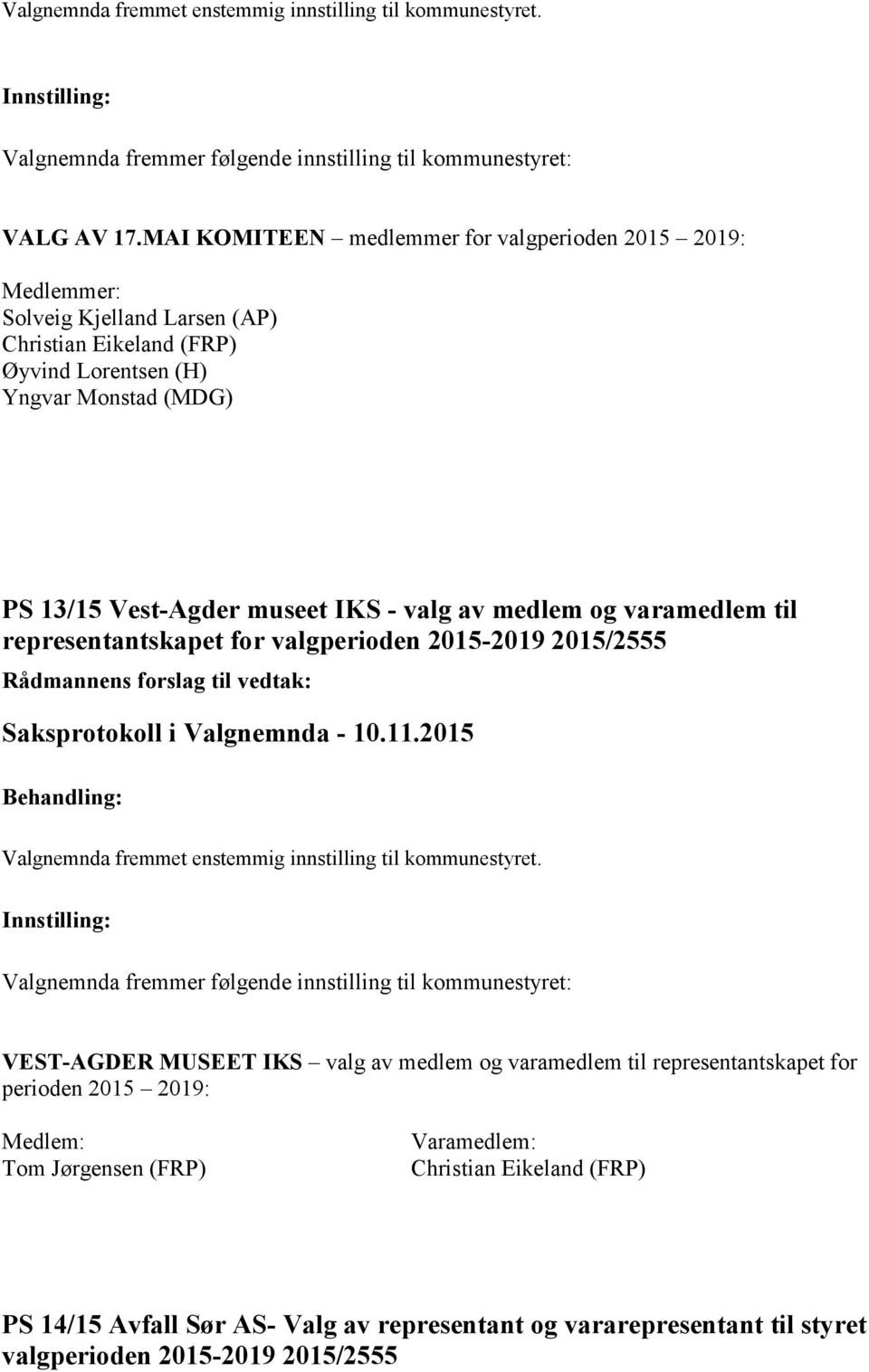 Monstad (MDG) PS 13/15 Vest-Agder museet IKS - valg av medlem og varamedlem til representantskapet for valgperioden 2015-2019