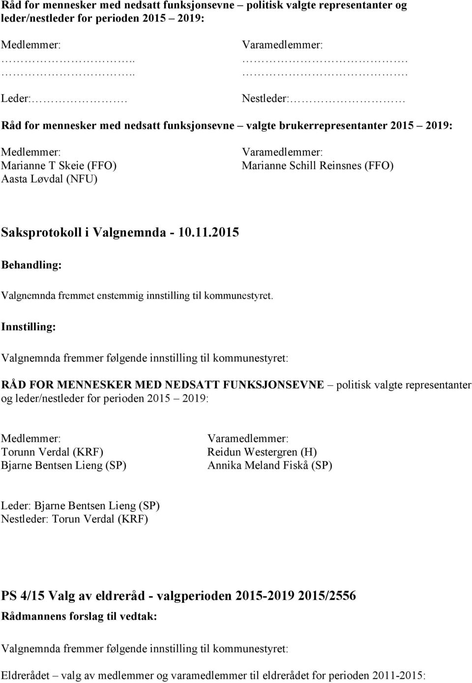 MENNESKER MED NEDSATT FUNKSJONSEVNE politisk valgte representanter og leder/nestleder for perioden 2015 2019: Torunn Verdal (KRF) Bjarne Bentsen Lieng (SP) Reidun Westergren (H)