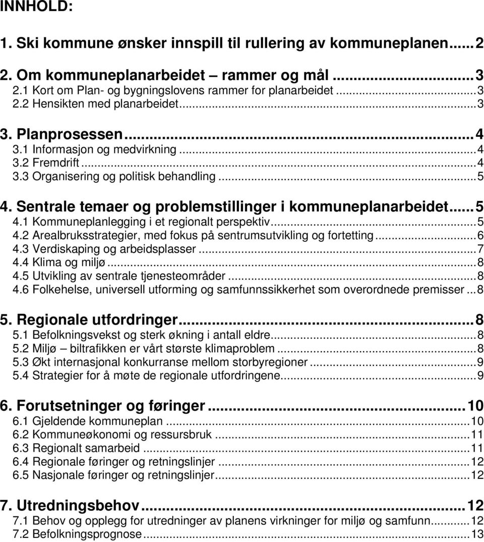 ..5 4.2 Arealbruksstrategier, med fokus på sentrumsutvikling og fortetting...6 4.3 Verdiskaping og arbeidsplasser...7 4.4 Klima og miljø...8 4.