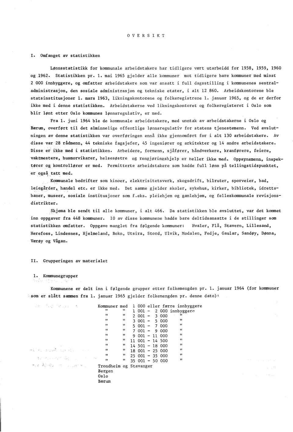 administrasjon og tekniske etater, 860. Arbeidskontorene ble statsinstitusjoner I. mars 6, likningskontorene og folkeregistrene. januar 6, og de er derfor ikke med i denne statistikken.