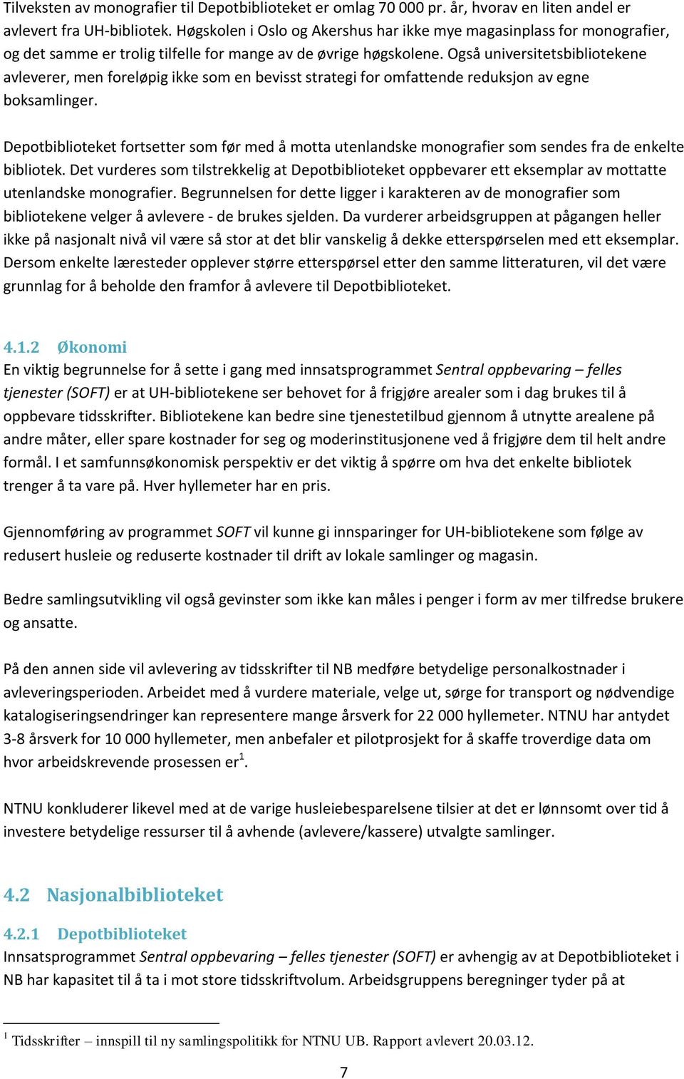 Også universitetsbibliotekene avleverer, men foreløpig ikke som en bevisst strategi for omfattende reduksjon av egne boksamlinger.