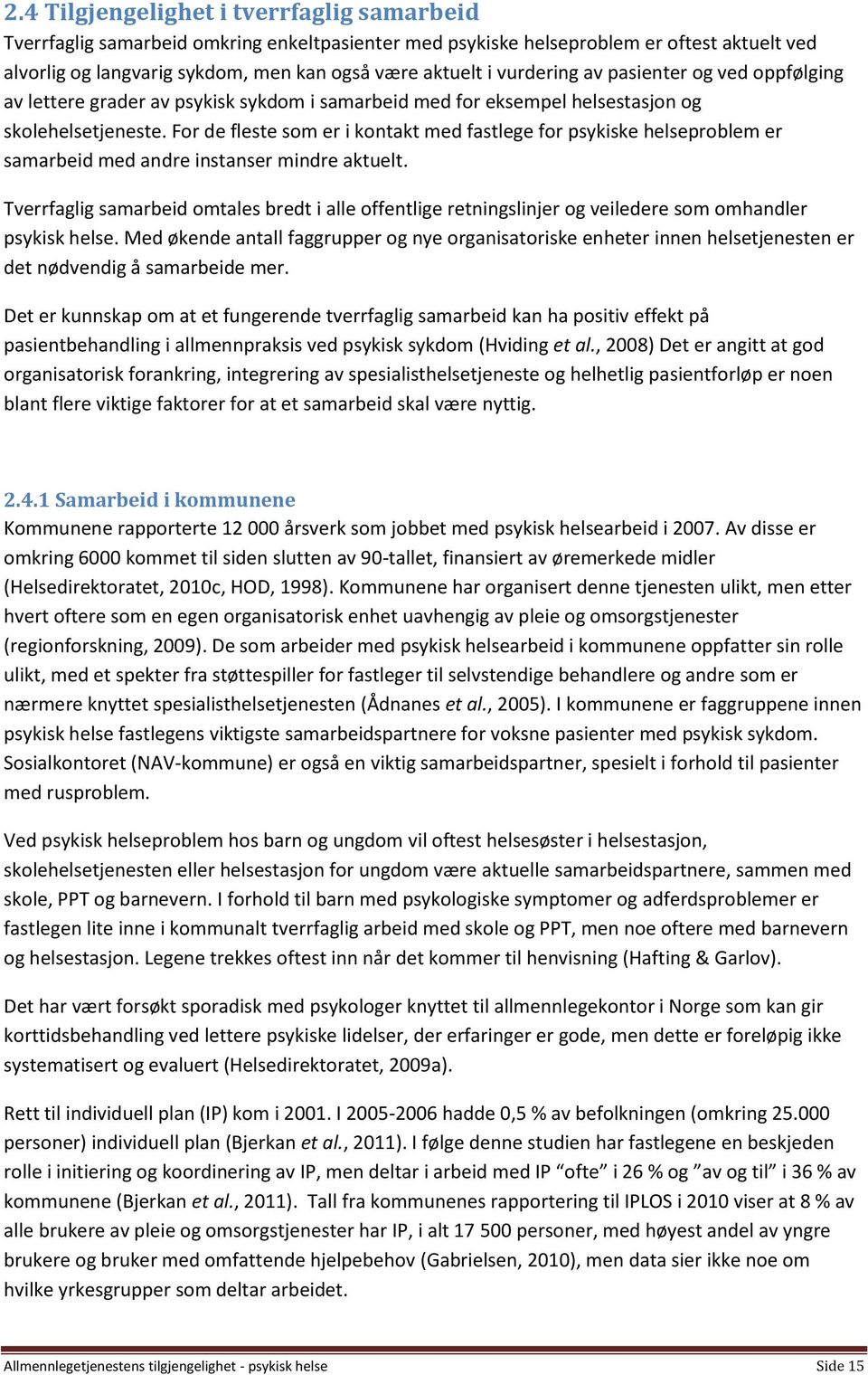 For de fleste som er i kontakt med fastlege for psykiske helseproblem er samarbeid med andre instanser mindre aktuelt.