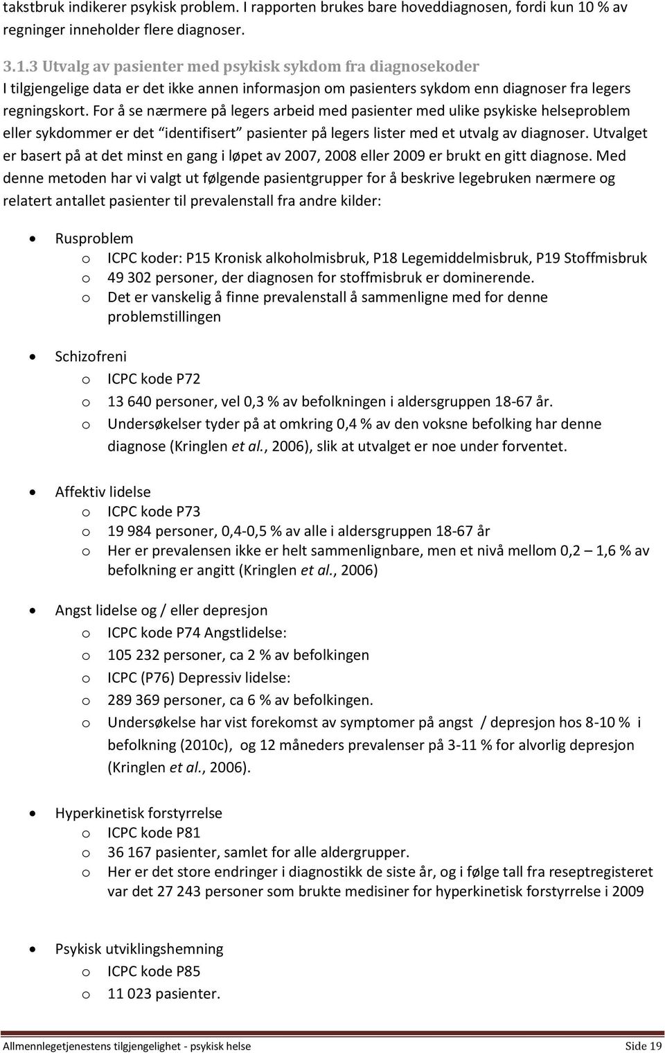 3 Utvalg av pasienter med psykisk sykdom fra diagnosekoder I tilgjengelige data er det ikke annen informasjon om pasienters sykdom enn diagnoser fra legers regningskort.