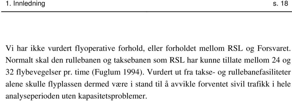 Normalt skal den rullebanen og taksebanen som RSL har kunne tillate mellom 24 og 32 flybevegelser pr.