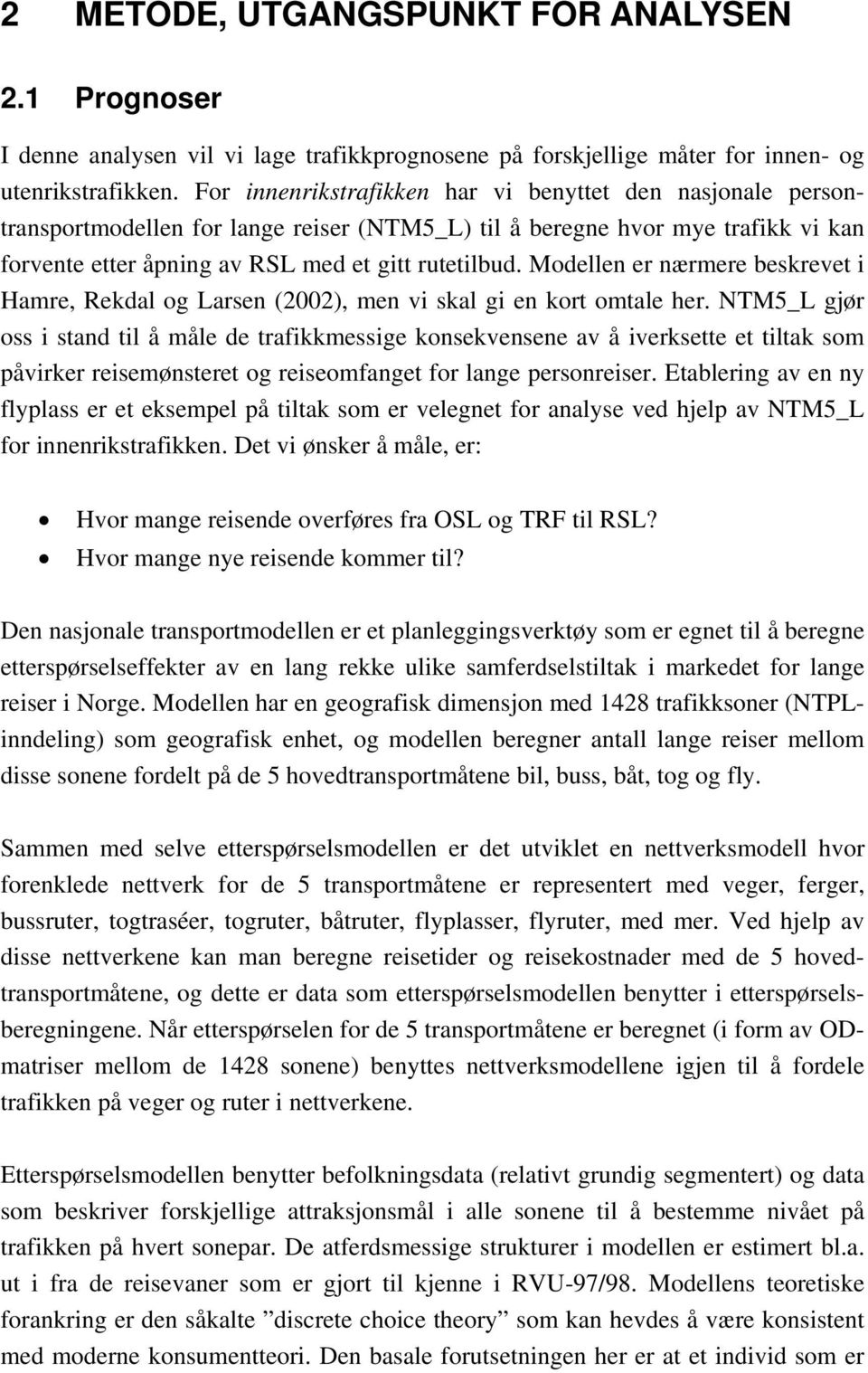 Modellen er nærmere beskrevet i Hamre, Rekdal og Larsen (2002), men vi skal gi en kort omtale her.