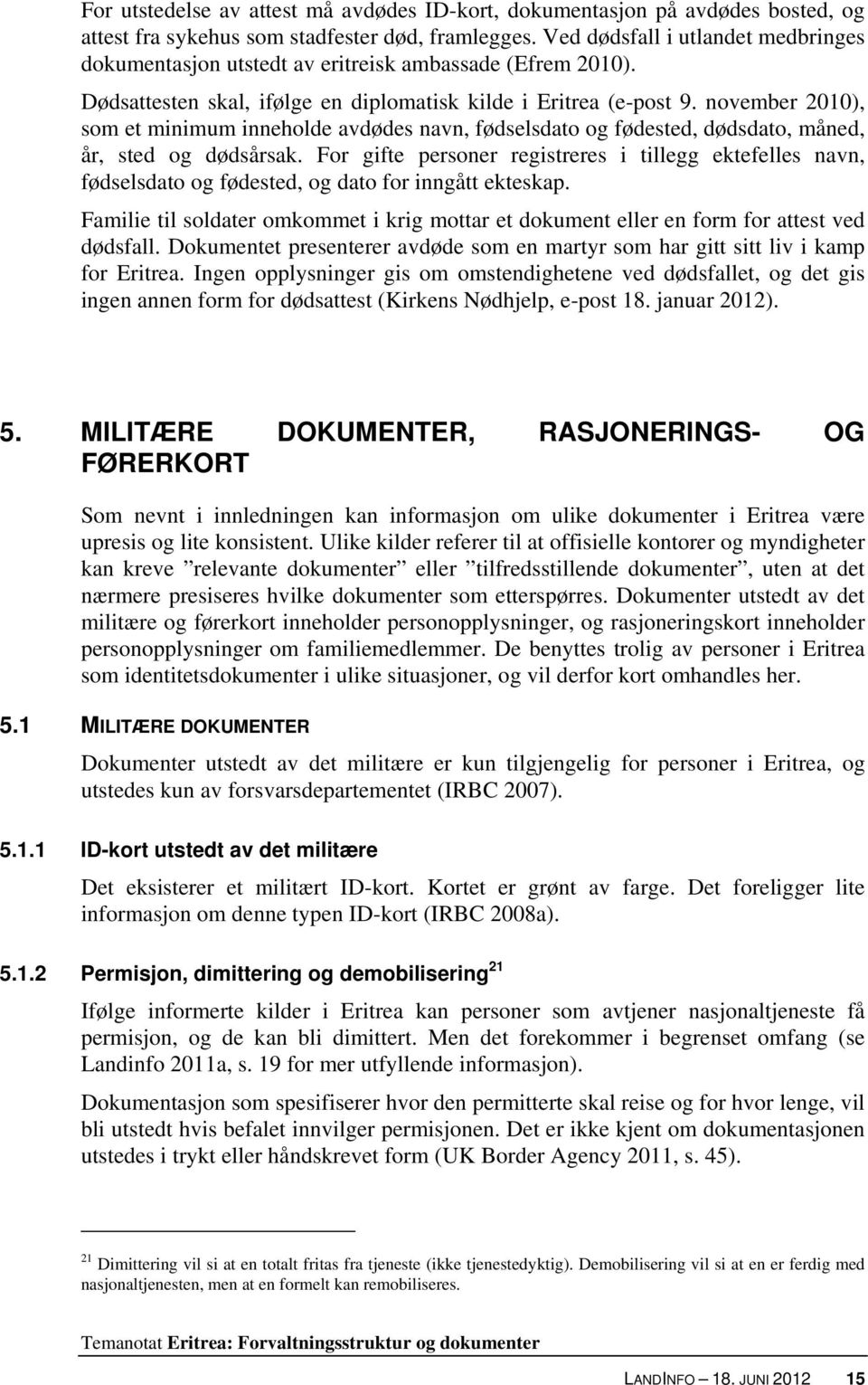 november 2010), som et minimum inneholde avdødes navn, fødselsdato og fødested, dødsdato, måned, år, sted og dødsårsak.