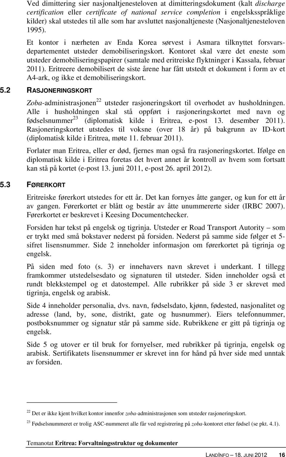 Kontoret skal være det eneste som utsteder demobiliseringspapirer (samtale med eritreiske flyktninger i Kassala, februar 2011).