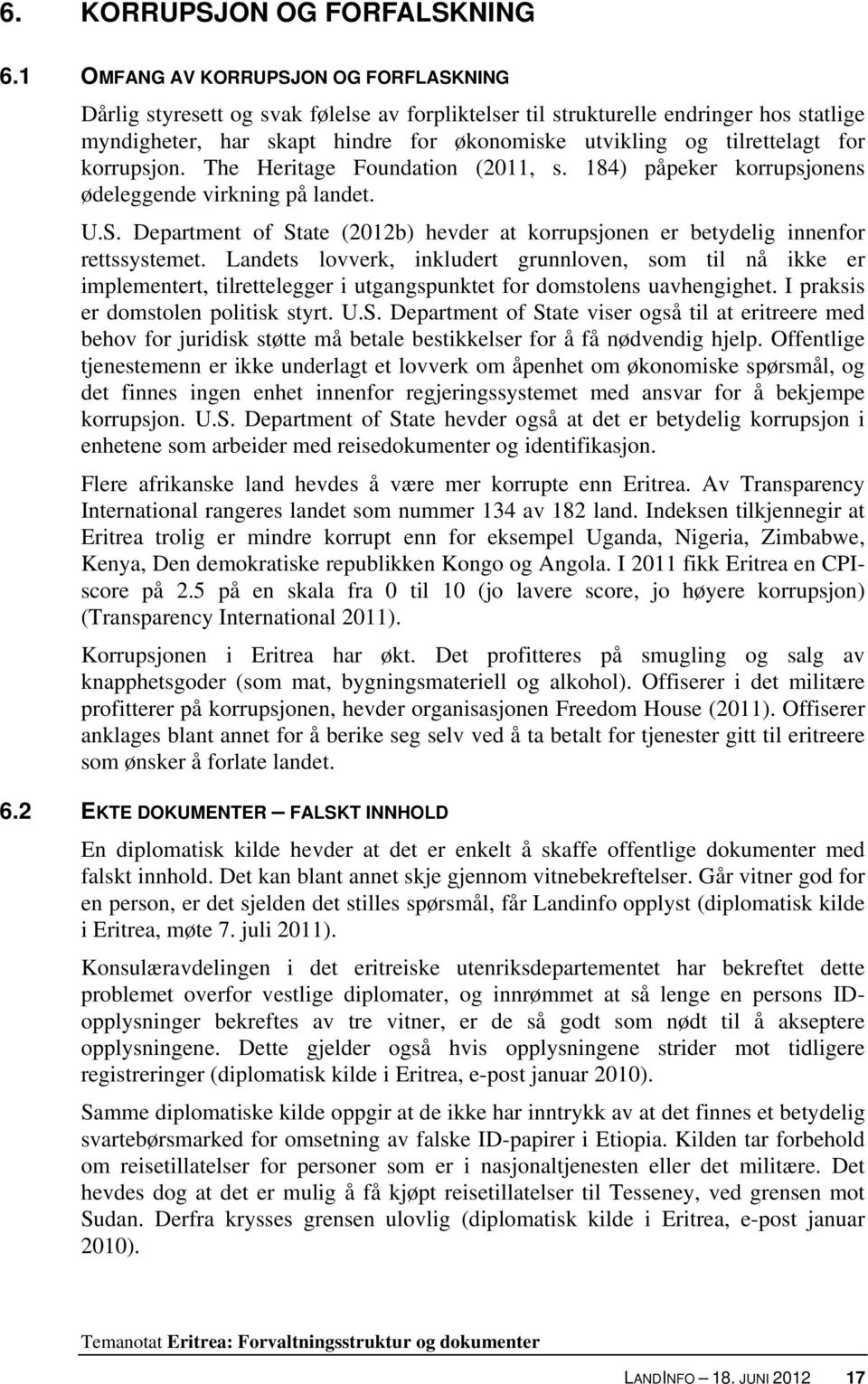 for korrupsjon. The Heritage Foundation (2011, s. 184) påpeker korrupsjonens ødeleggende virkning på landet. U.S.