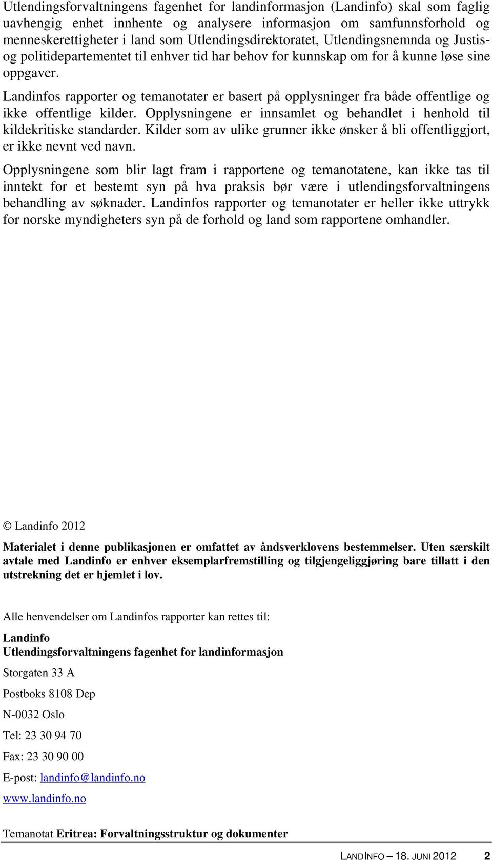 Landinfos rapporter og temanotater er basert på opplysninger fra både offentlige og ikke offentlige kilder. Opplysningene er innsamlet og behandlet i henhold til kildekritiske standarder.