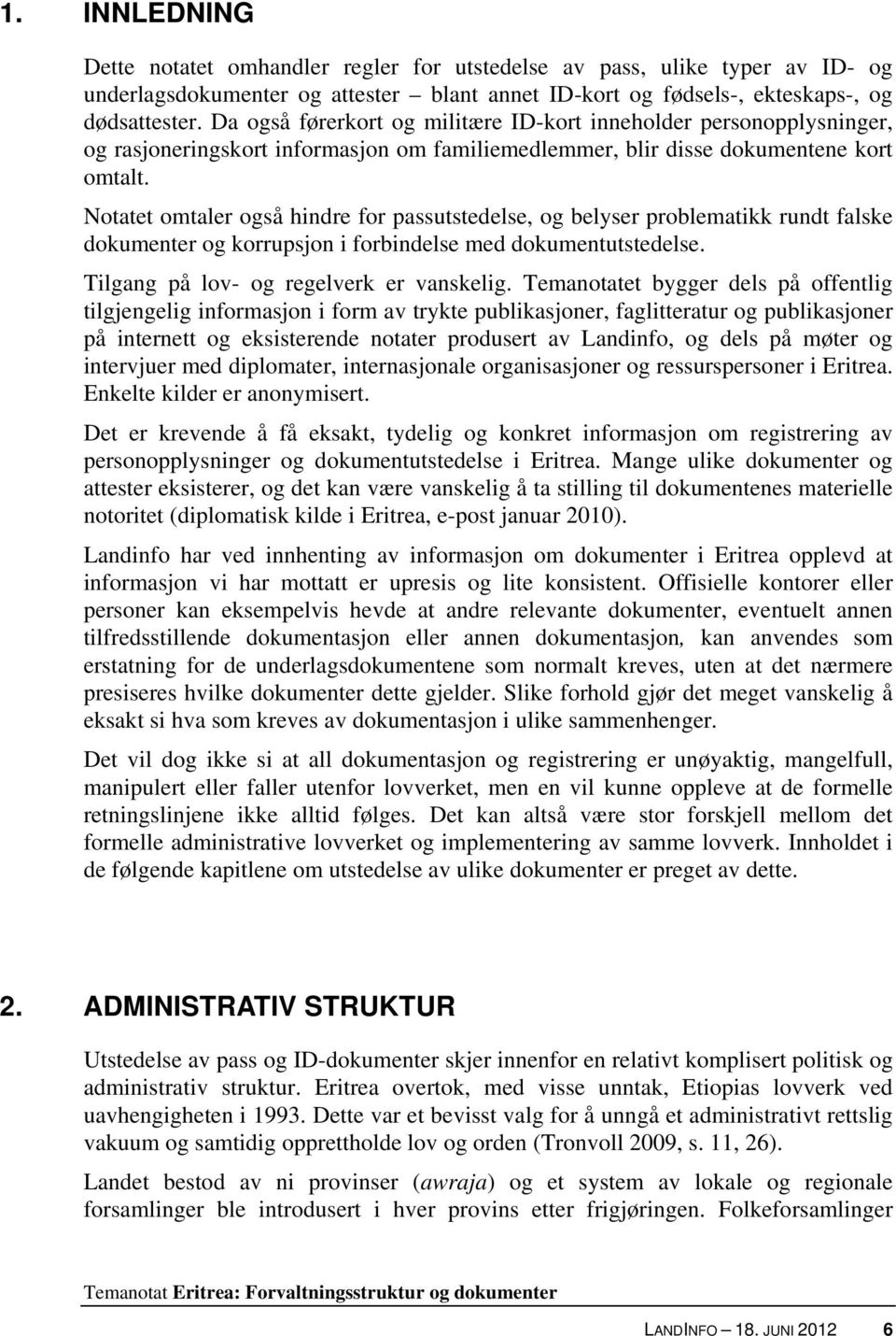 Notatet omtaler også hindre for passutstedelse, og belyser problematikk rundt falske dokumenter og korrupsjon i forbindelse med dokumentutstedelse. Tilgang på lov- og regelverk er vanskelig.