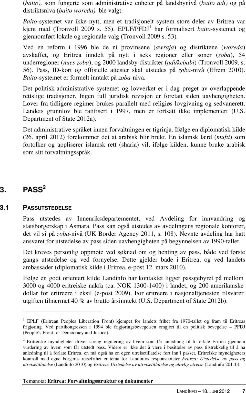 EPLF/PFDJ 1 har formalisert baito-systemet og gjennomført lokale og regionale valg (Tronvoll 2009 s. 53).