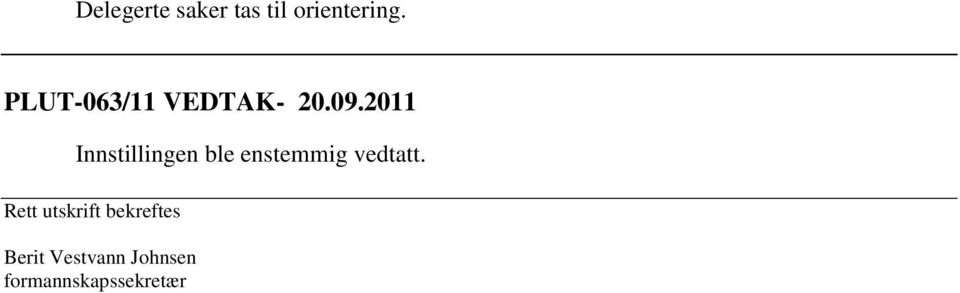 2011 Innstillingen ble enstemmig vedtatt.