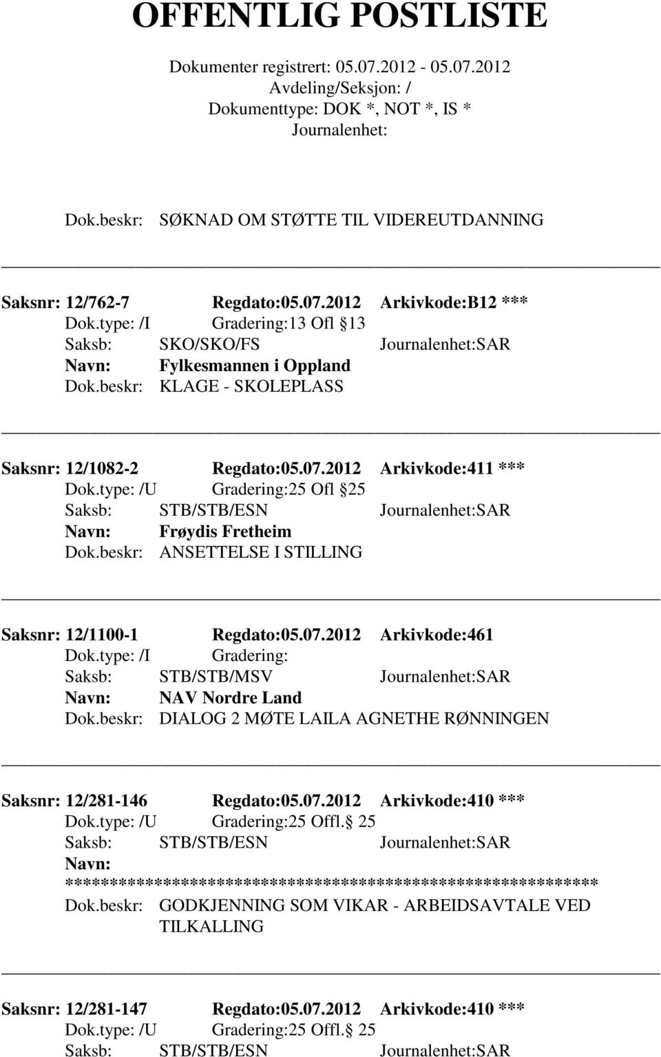 2012 Arkivkode:411 *** 25 Ofl 25 Frøydis Fretheim Dok.beskr: ANSETTELSE I STILLING Saksnr: 12/1100-1 Regdato:05.07.