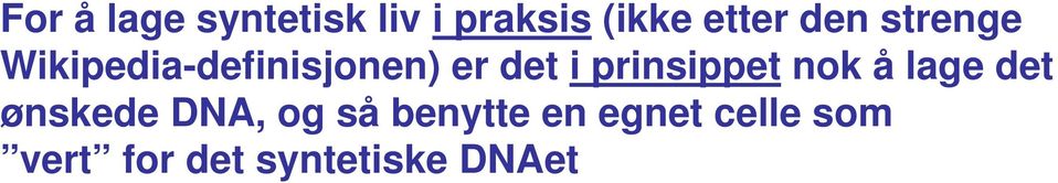 prinsippet nok å lage det ønskede DNA, og så