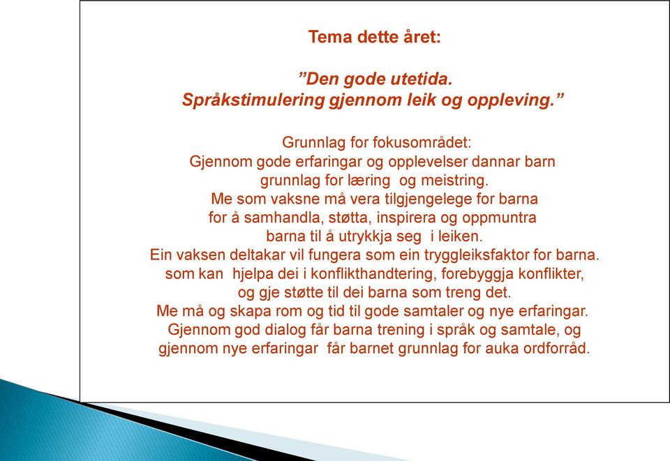 Me som vaksne må vera tilgjengelege for barna for å samhandla, støtta, inspirera og oppmuntra barna til å utrykkja seg i leiken.