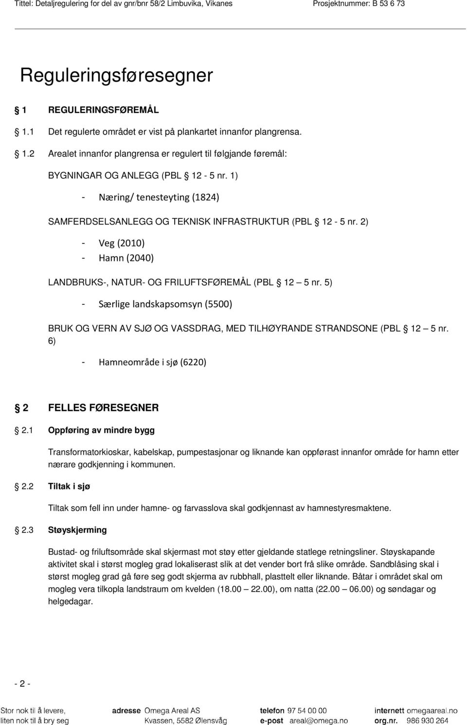 5) - Særlige landskapsomsyn (5500) BRUK OG VERN AV SJØ OG VASSDRAG, MED TILHØYRANDE STRANDSONE (PBL 12 5 nr. 6) - Hamneområde i sjø (6220) 2 FELLES FØRESEGNER 2.