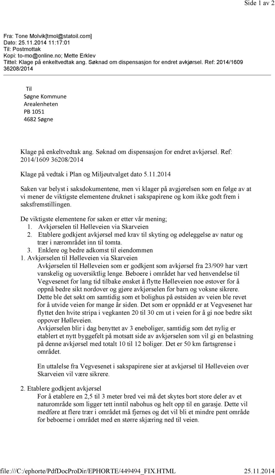 Søknad om dispensasjon for endret avkjørsel. Ref: 2014/1609 36208/2014 Klage på vedtak i Plan og Miljøutvalget dato 5.11.