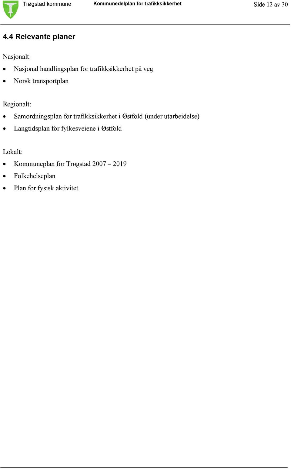 transportplan Regionalt: Samordningsplan for trafikksikkerhet i Østfold (under utarbeidelse)