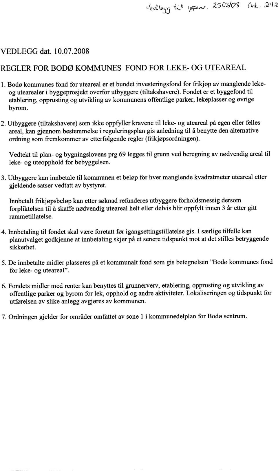 Fondet er et byggefond til etablering, opprusting og utvikling av kommunens offentlige parker, lekeplasser og øvrige byrom. 2.