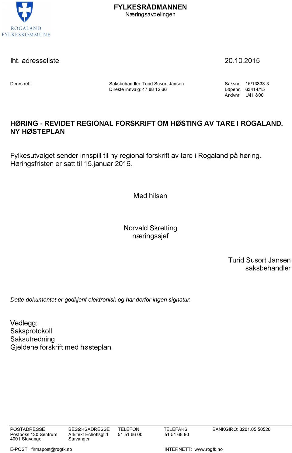 Høringsfristen er satt til 15.januar 2016. Med hilsen Norvald Skretting næringssjef Turid Susort Jansen saksbehandler Dette dokumentet er godkjent elektronisk og har derfor ingen signatur.