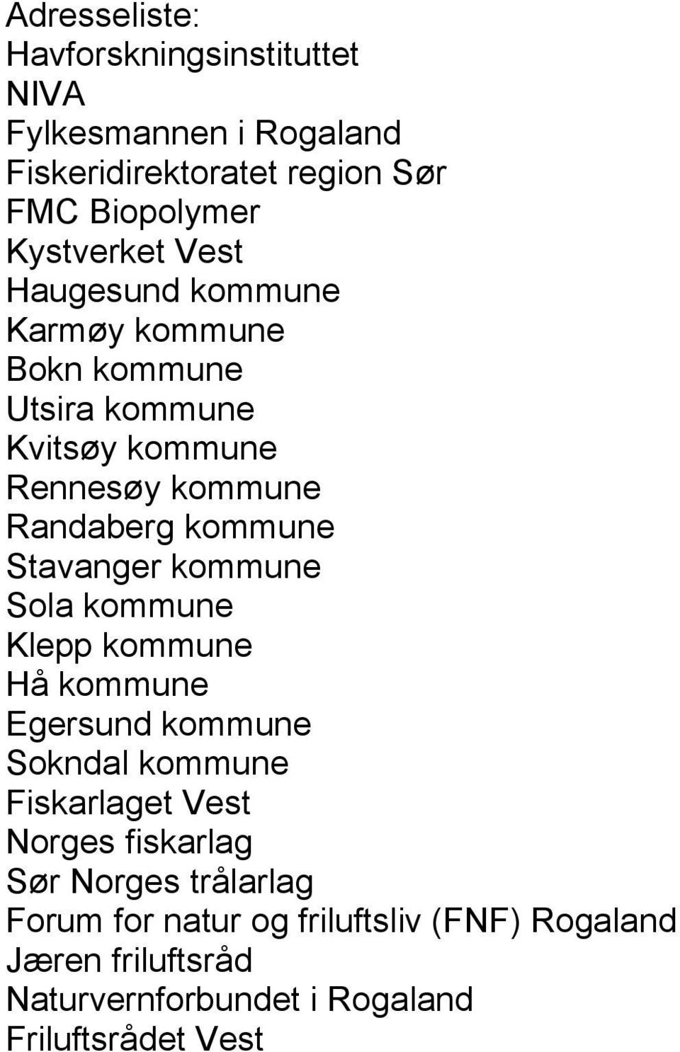 Stavanger kommune Sola kommune Klepp kommune Hå kommune Egersund kommune Sokndal kommune Fiskarlaget Vest Norges fiskarlag