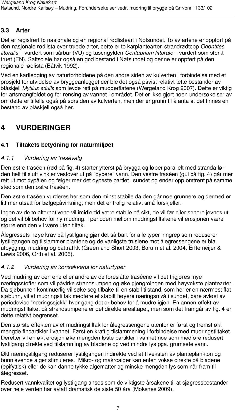 som sterkt truet (EN). Saltsoleie har også en god bestand i Nøtsundet og denne er oppført på den regionale rødlista (Båtvik 1992).