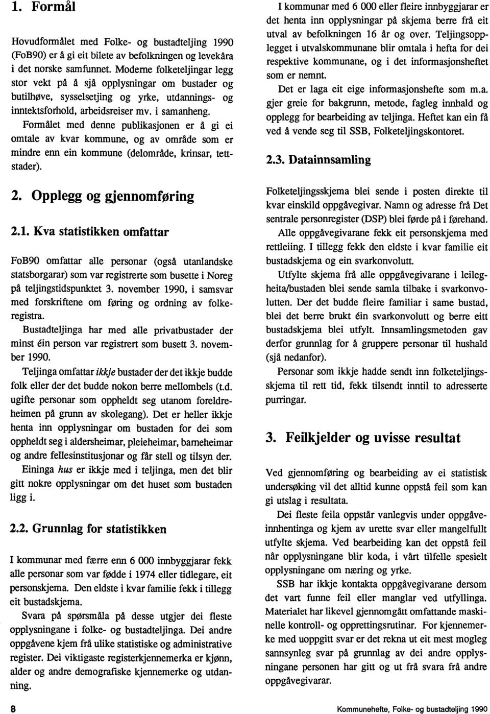 Formålet med denne publikasjonen er å gi ei omtale av kvar kommune, og av område som er mindre enn ein kommune (delområde, krinsar, tettstader). 2. Opplegg og gjennomforing 2.1.